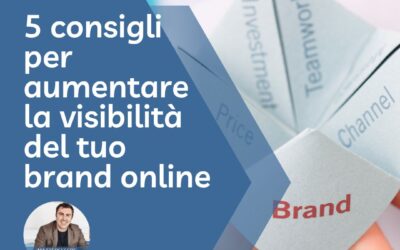 5 consigli per aumentare la visibilità del tuo Brand online