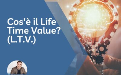 Cos’è il Life Time Value (LTV) e come usarlo in un progetto web