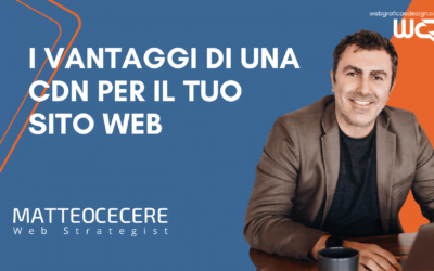 I vantaggi di una CDN per il tuo sito web
