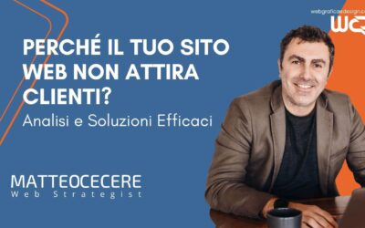 Perché il tuo Sito Web non attira Clienti? Analisi e Soluzioni Efficaci